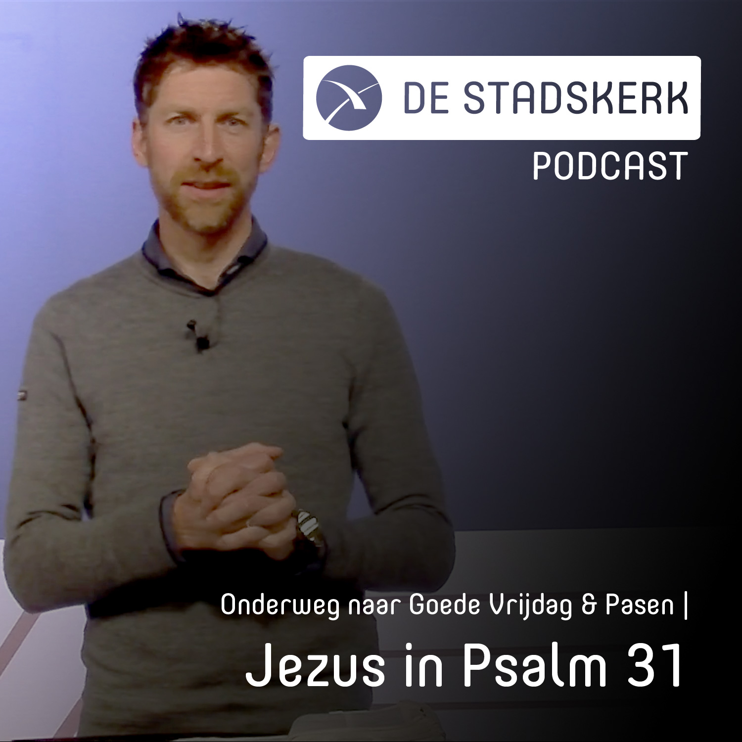 Onderweg naar Goede Vrijdag & Pasen | Jezus in Psalm 31